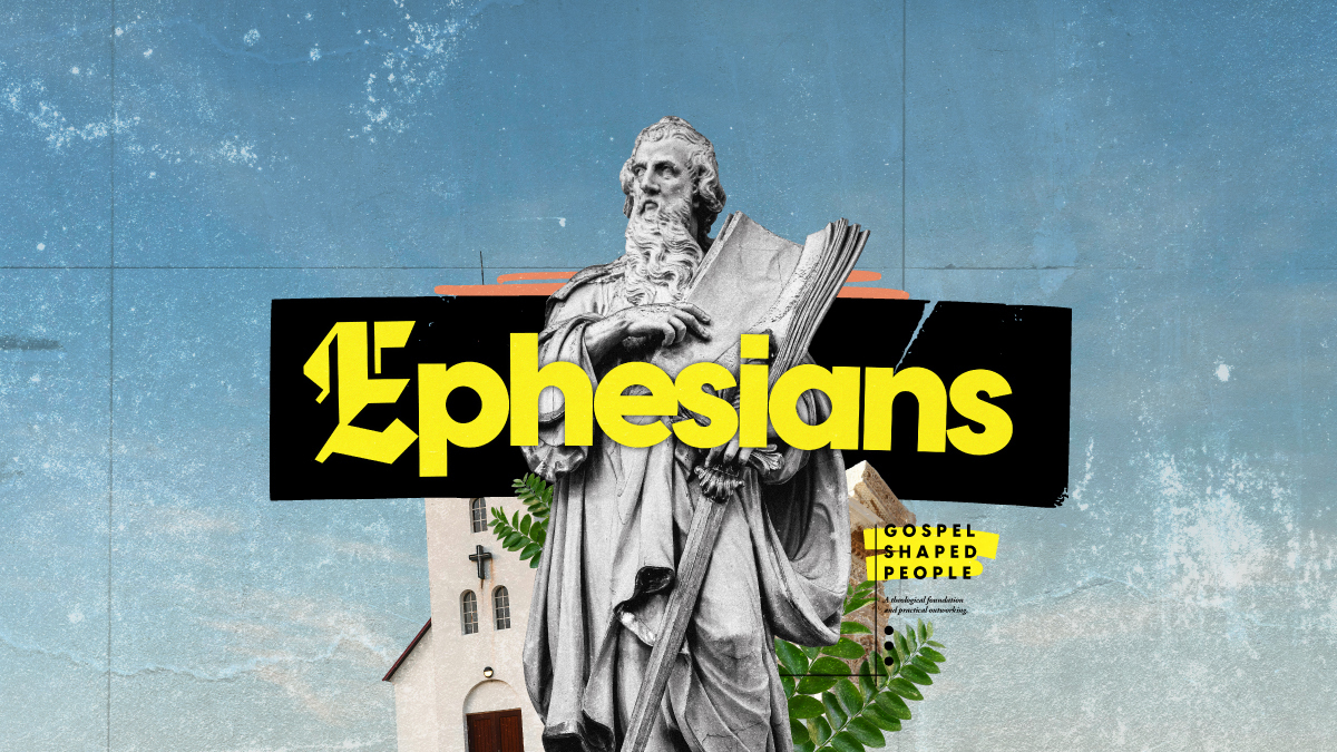 Ephesians Gospel Shaped People Sermon Series