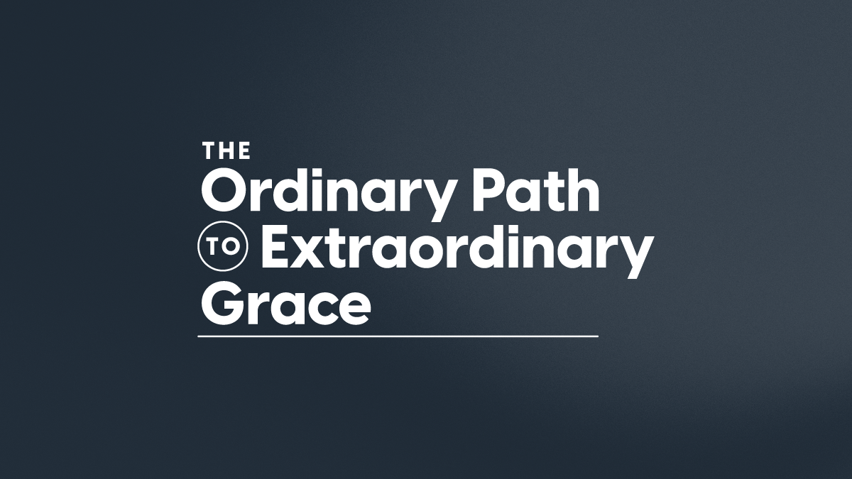 The Ordinary Path To Extraordinary Grace